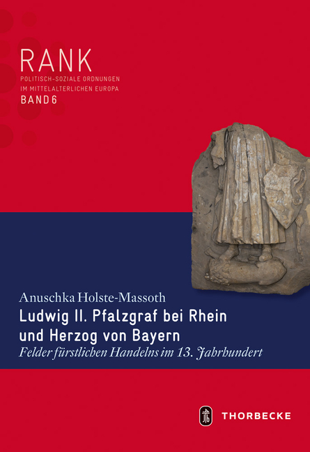 Ludwig II. Pfalzgraf Bei Rhein Und Herzog Von Bayern: Felder Furstlichen Handelns Im 13. Jahrhundert