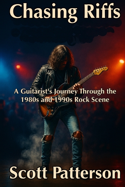 Chasing Riffs: A Guitarist's Journey Through the 1980s and 1990s Rock Scene