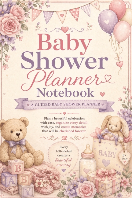 Baby Shower Planner Notebook: A Guided Baby Shower Planner with Inspirational Quotes, Guest Lists, RSVP Trackers, Games, Decorations, Gift Planning, M