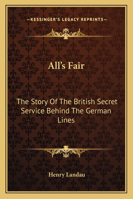 All's Fair: The Story Of The British Secret Service Behind The German Lines