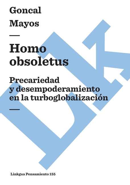 Homo obsoletus: Precariedad y desempoderamiento en la turboglobalización