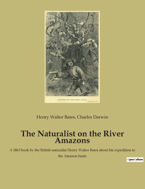 The Naturalist on the River Amazons: A 1863 book by the British naturalist Henry Walter Bates about his expedition to the Amazon basin
