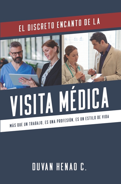 El Discreto Encanto de la Visita Medica: Mas que un trabajo, es una profesión, es un estilo de vida