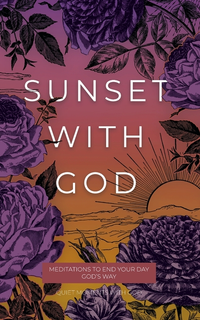 Sunset with God: Meditations to End Your Day God's Way