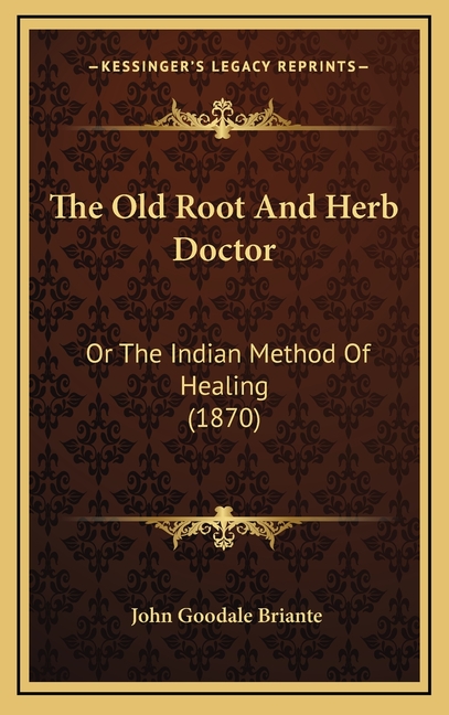 The Old Root And Herb Doctor: Or The Indian Method Of Healing (1870)