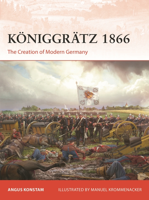 Königgrätz 1866: The Creation of Modern Germany