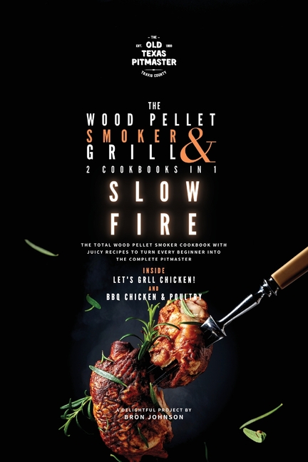 The Wood Pellet Smoker and Grill 2 Cookbooks in 1: Slow Fire
