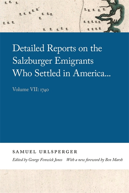 Detailed Reports on the Salzburger Emigrants Who Settled in America...: Volume VII: 1740