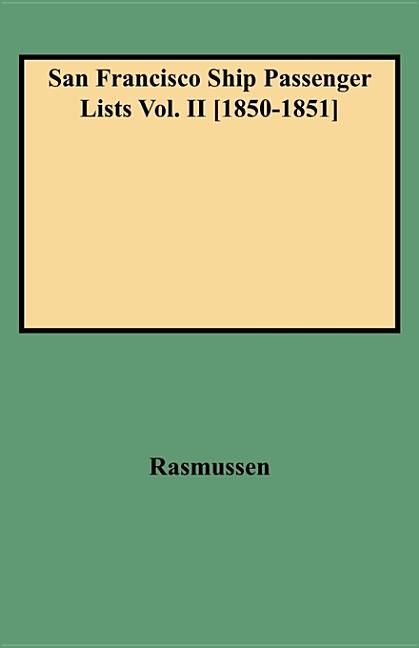 San Francisco Ship Passenger Lists Vol. II [1850-1851]