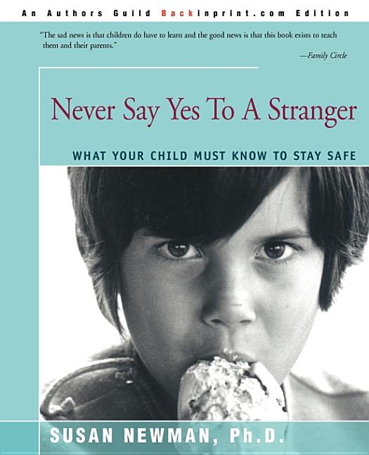 Never Say Yes to a Stranger: What Your Child Must Know to Stay Safe