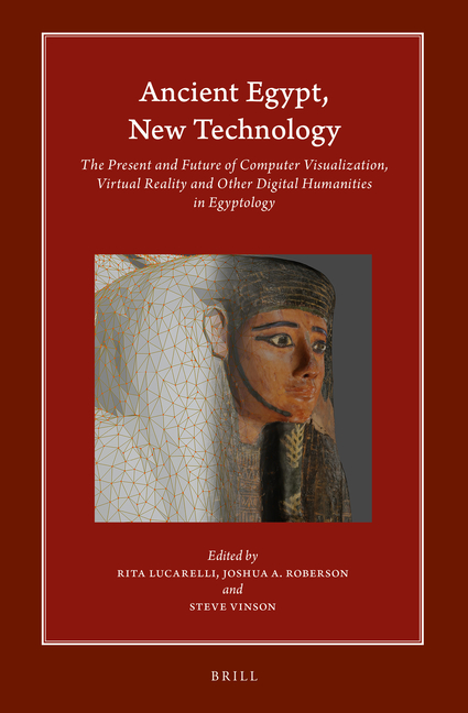 Ancient Egypt, New Technology: The Present and Future of Computer Visualization, Virtual Reality and Other Digital Humanities in Egyptology