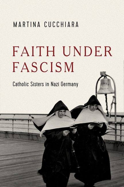 Faith Under Fascism: Catholic Sisters in Nazi Germany