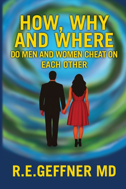 How, Why and Where Do Men and Women Cheat On Each Other
