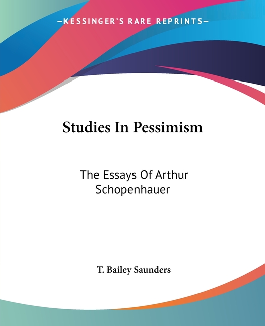 Studies In Pessimism: The Essays Of Arthur Schopenhauer