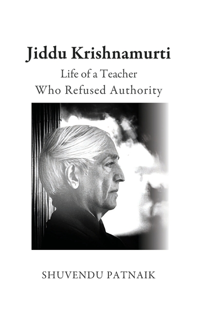 Jiddu Krishnamurti: Life of a Teacher Who Refused Authority
