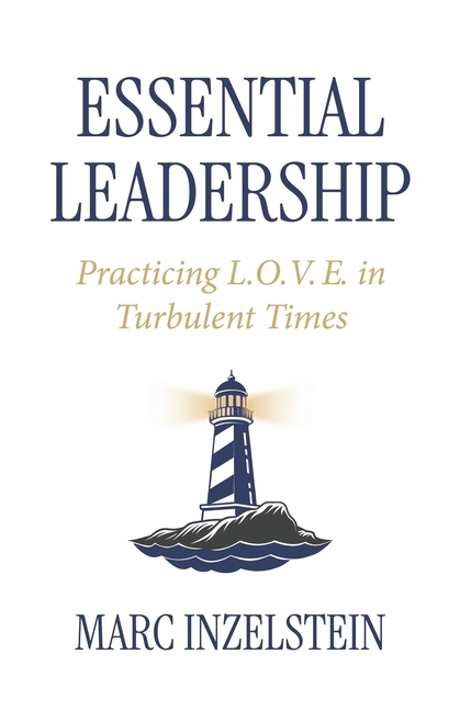 Essential Leadership: Practicing L.O.V.E. in Turbulent Times
