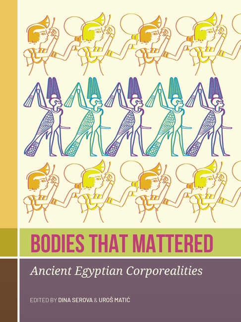 Bodies That Mattered: Ancient Egyptian Corporealities