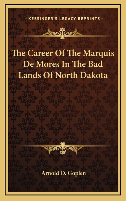 The Career Of The Marquis De Mores In The Bad Lands Of North Dakota