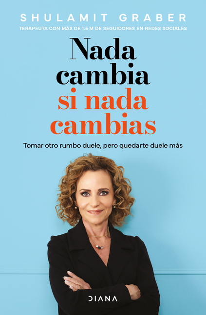 NADA Cambia Si NADA Cambias: Tomar Otro Rumbo Duele, Pero Quedarte Duele Más / Nothing Changes If You Change Nothing