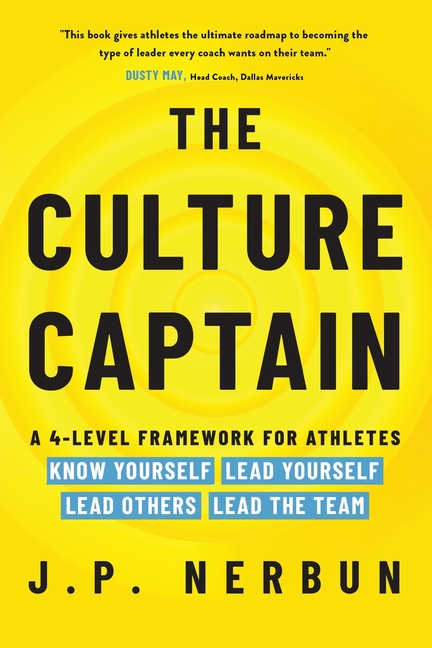 The Culture Captain: A 4-Level Framework for Athletes: Know Yourself, Lead Yourself, Lead Others, Lead the Team