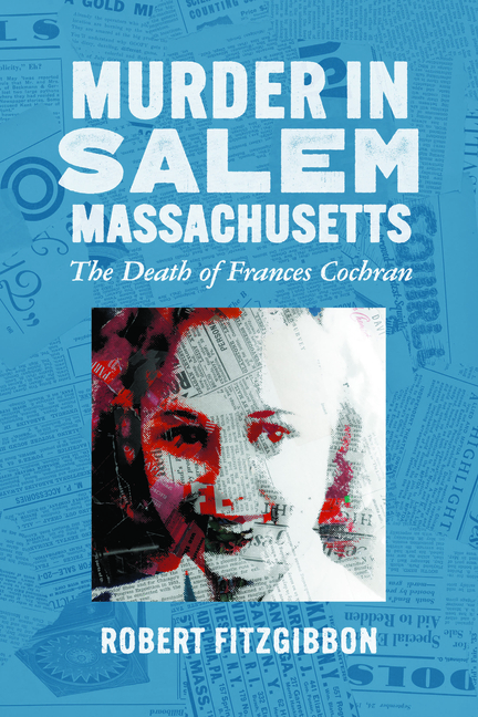 Murder in Salem, Massachusetts: The Death of Frances Cochran
