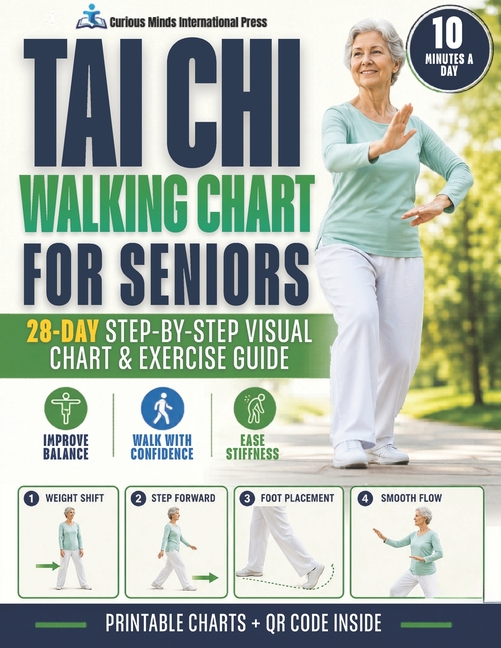 Tai Chi Walking Chart for Seniors: A 28-Day Step-by-Step Guide with Printable Visual Charts and Gentle Exercises to Improve Balance, Ease Stiffness, a