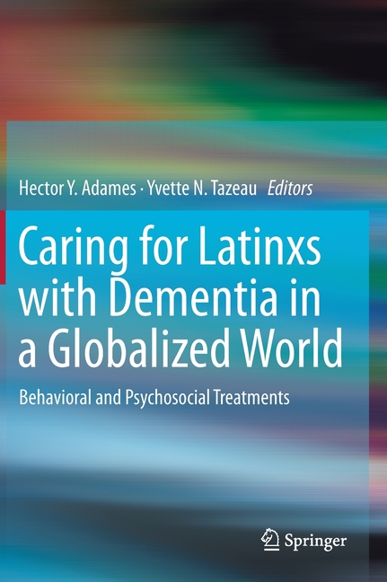 Caring for Latinxs with Dementia in a Globalized World: Behavioral and Psychosocial Treatments