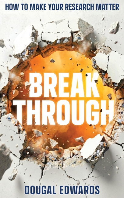 Breakthrough: How To Make Your Research Matter