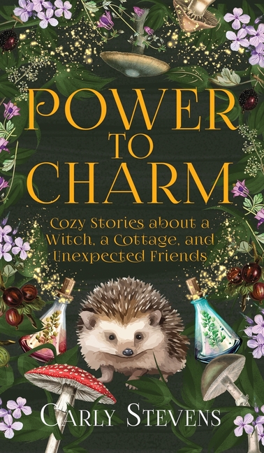 Power to Charm: Cozy Stories about a Witch, a Cottage, and Unexpected Friends
