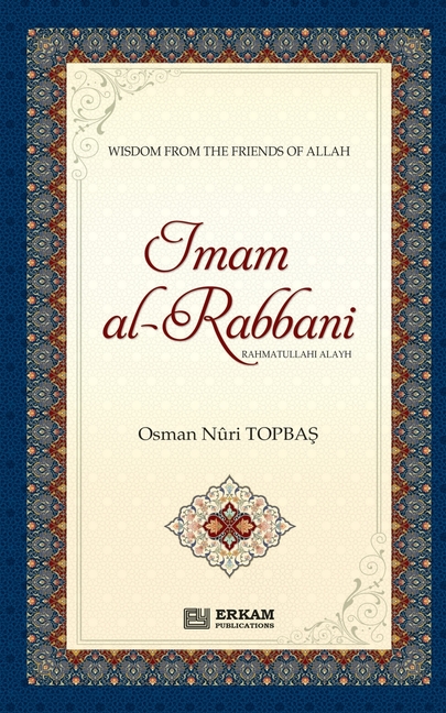 Imam Al Rabbani (Rahmatullahi Alayh) - Wisdom from the Friends of Allah: English Translaiton of Turkish Title - İmâm-ı Rabbânî (rah)