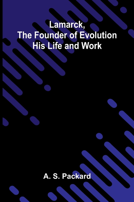 Lamarck, The Founder Of Evolution: His Life And Work