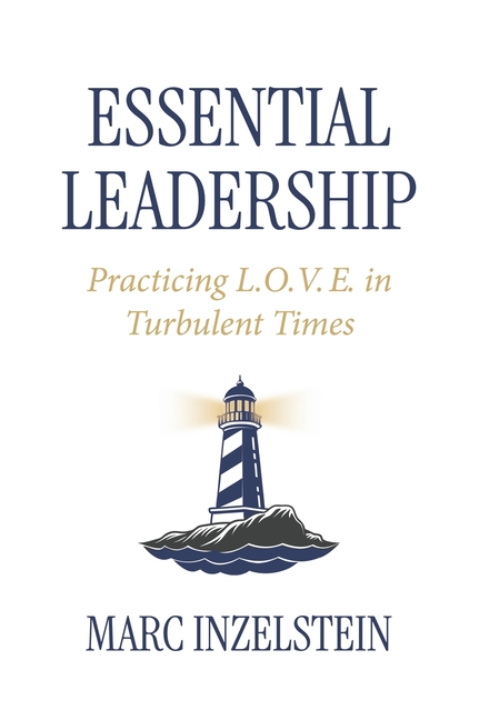 Essential Leadership: Practicing L.O.V.E. in Turbulent Times