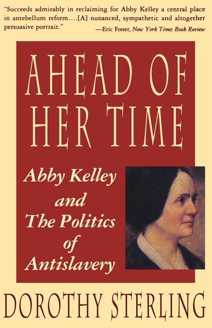 Ahead of Her Time: Abby Kelley and the Politics of Antislavery