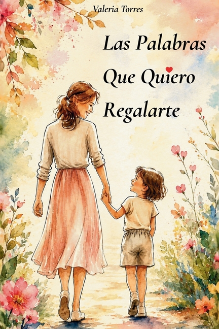 Las Palabras que Quiero Regalarte: Dedicatorias Eternas de Padres a Hijos