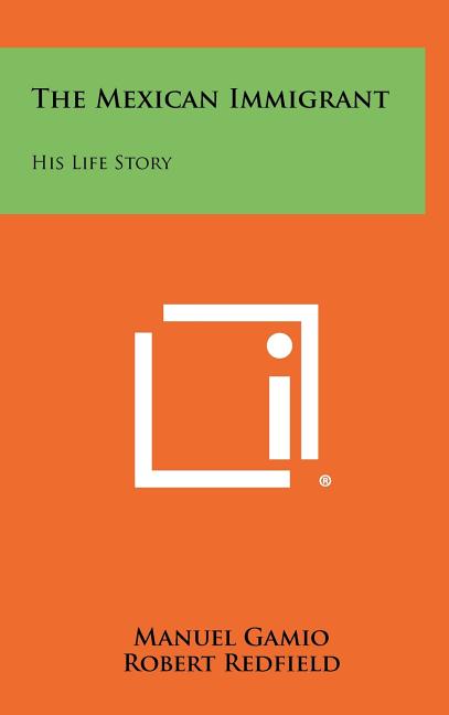 The Mexican Immigrant: His Life Story