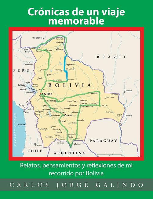 Crónicas de un viaje memorable: Relatos, pensamientos y reflexiones de mi recorrido por Bolivia