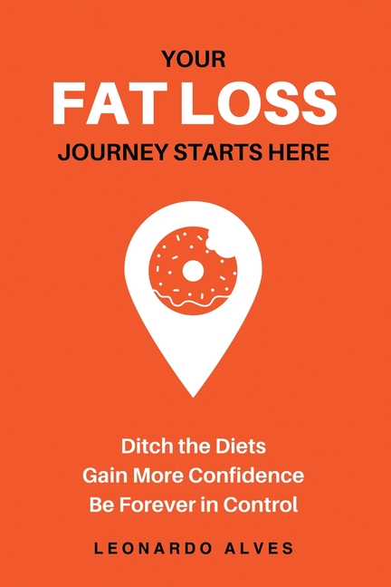 Your Fat Loss Journey Starts Here: Ditch the Diets. Gain More Confidence. Be Forever in Control.