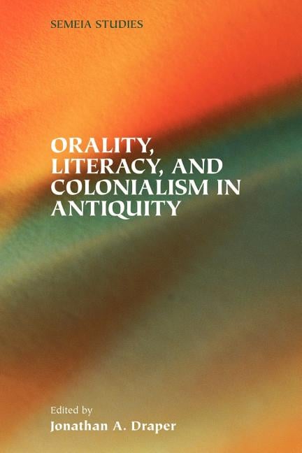 Orality, Literacy, and Colonialism in Antiquity
