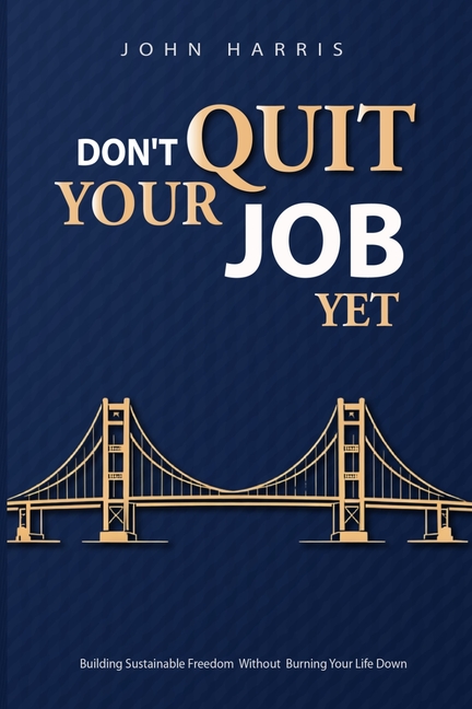 Don't Quit Your Job, Yet