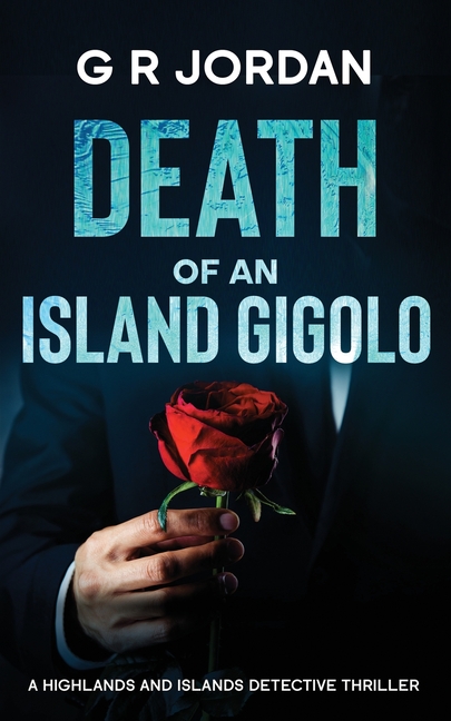 Death of an Island Gigolo: A Highlands and Islands Detective Thriller