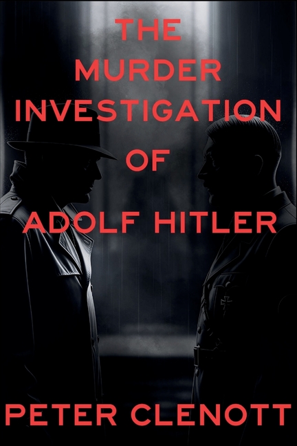 The Murder Investigation of Adolf Hitler: A Munich Mystery