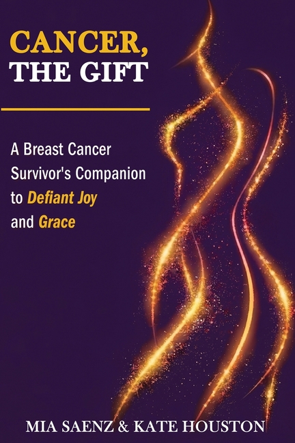 Cancer, the Gift: A Breast Cancer Survivor's Companion to Defiant Joy and Grace