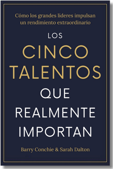 Los Cinco Talentos Que Importan (the Five Talents That Really Matter Spanish Edition): Cómo Los Grandes Líderes Logran Un Rendimiento Extraordinario.