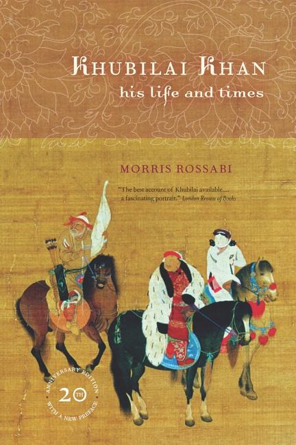Khubilai Khan: His Life and Times, 20th Anniversary Edition, with a New Preface