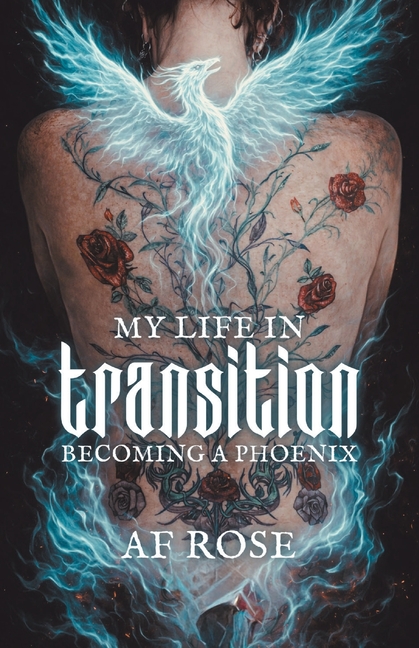 My Life In Transition: Becoming a Phoenix