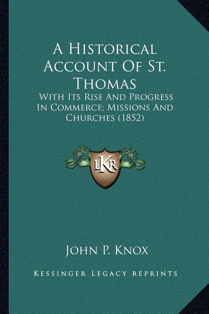 A Historical Account Of St. Thomas: With Its Rise And Progress In Commerce; Missions And Churches (1852)