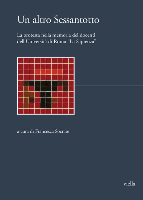 Un Altro Sessantotto: La Protesta Nella Memoria Dei Docenti Dell'universita Di Roma 'la Sapienza'