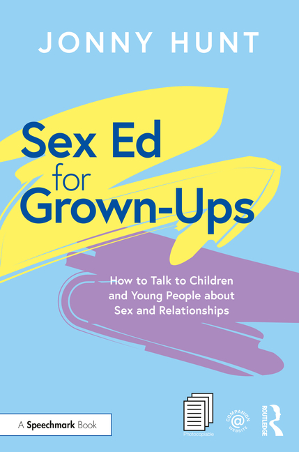 Sex Ed for Grown-Ups: How to Talk to Children and Young People about Sex and Relationships