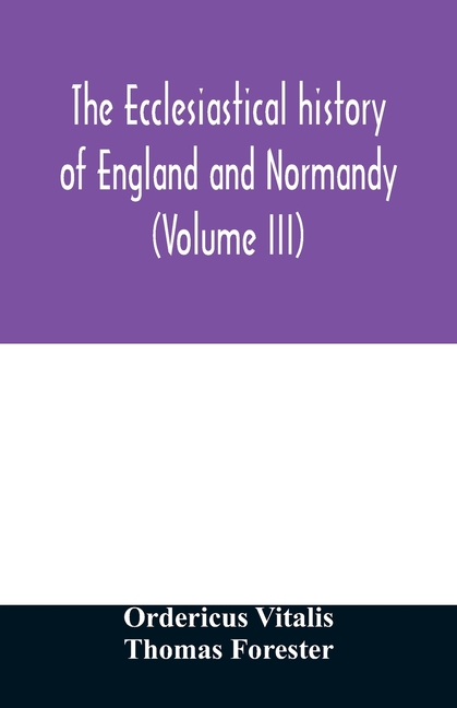 The ecclesiastical history of England and Normandy (Volume III)