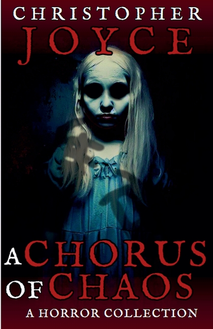 A Chorus of Chaos: A Horror Collection